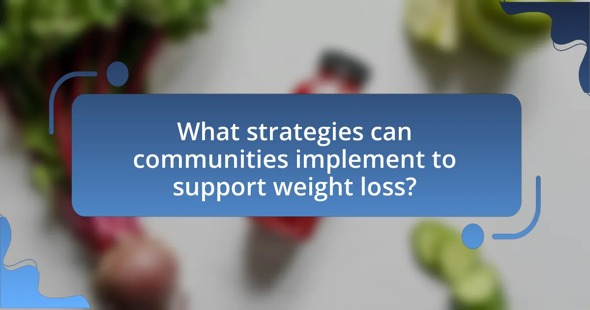 What strategies can communities implement to support weight loss?