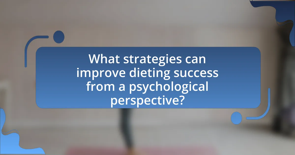 What strategies can improve dieting success from a psychological perspective?